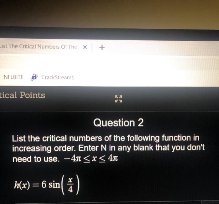 List The Critical Numbers Of The X +
NFLBITE
CrackStreams
tical Points
Question 2
List the critical numbers of the following