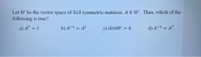 Solved Let W be the vector space of 3x3 symmetric matrices, | Chegg.com