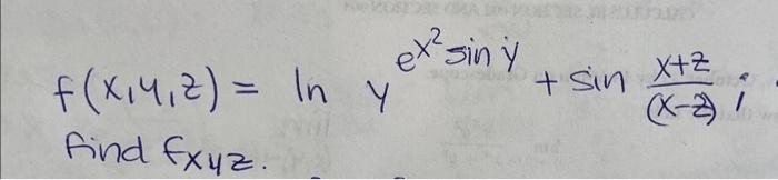 \[ f(x, y, z)=\ln y^{e^{x^{2}} \sin y}+\sin \frac{x+z}{(x-z)} \] find \( f_{x y z} \)