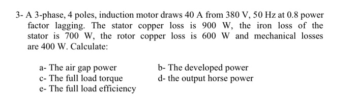 Solved 3- A 3-phase, 4 poles, induction motor draws 40 A | Chegg.com