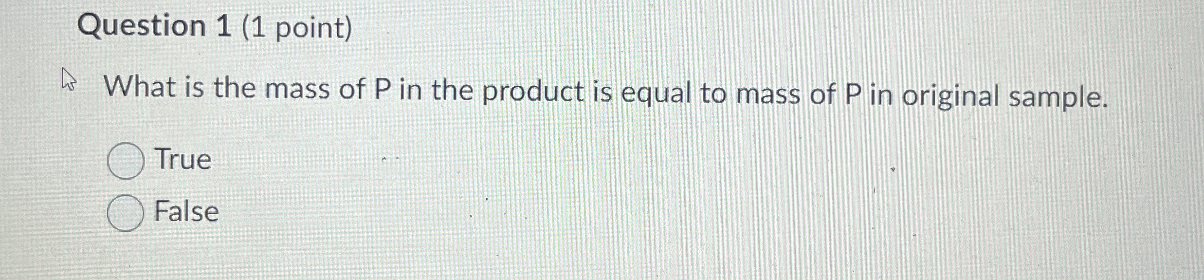 Solved Question 1 (1 ﻿point)What is the mass of P in the | Chegg.com