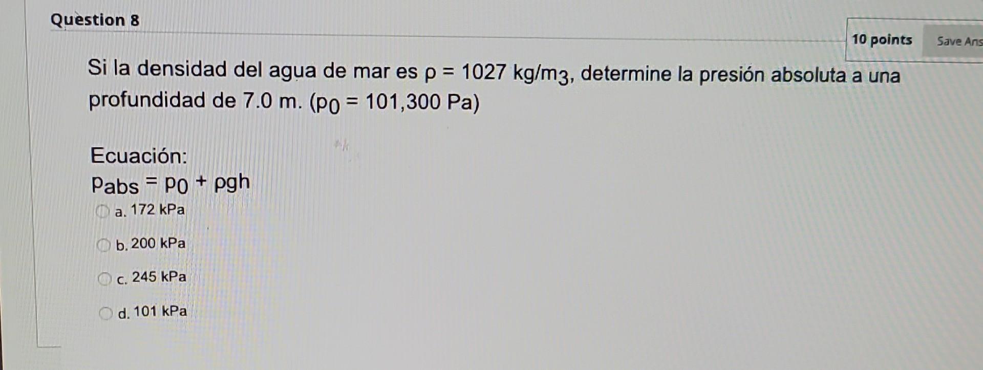 Si la densidad del agua de mar es \( \rho=1027 \mathrm{~kg} / \mathrm{m}_{3} \), determine la presión absoluta a una profundi