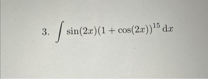 3. \( \int \sin (2 x)(1+\cos (2 x))^{15} d x \)