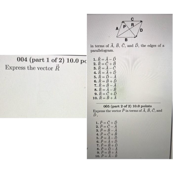 in terms of \( \vec{A}, \vec{B}, \vec{C} \), and \( \vec{D} \), the edges of a parallelogram.
004 (part 1 of 2) \( 10.0 \math