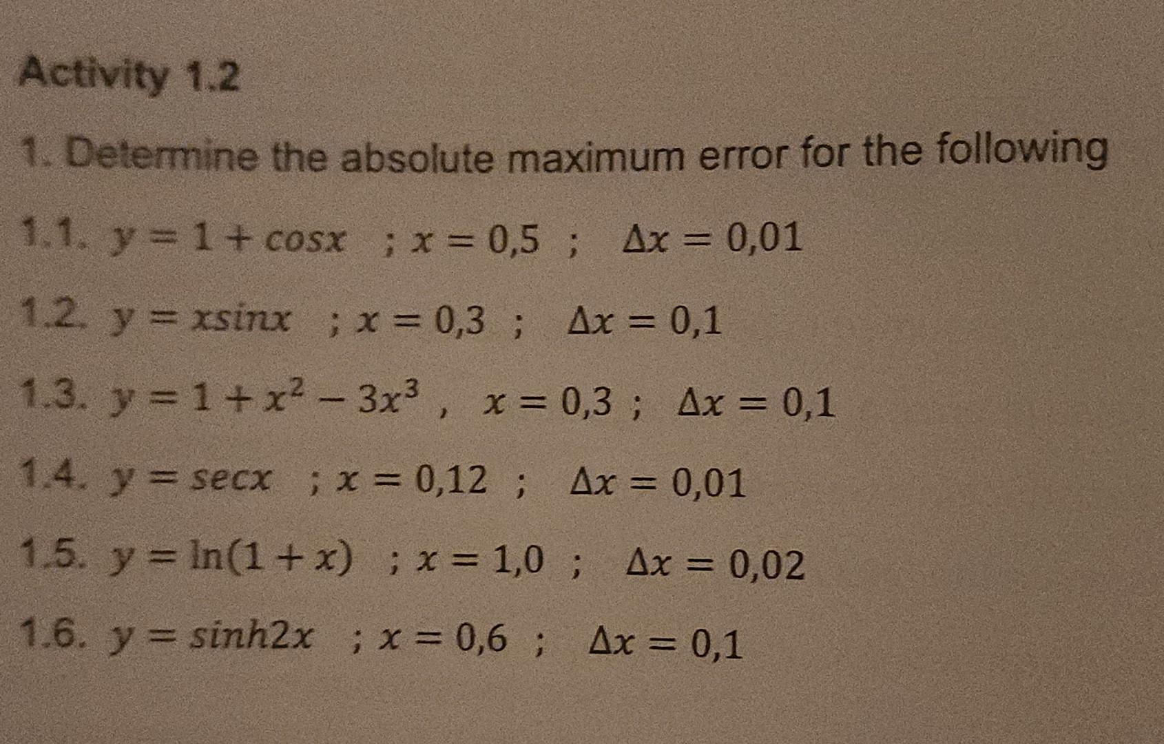 1. Determine the absolute maximum error for the following 1.1. \( y=1+\cos x ; x=0,5 ; \quad \Delta x=0,01 \) 1.2. \( y=x \si