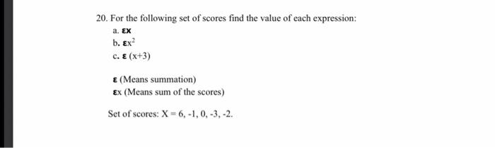 20. For the following set of scores find the value of each expression:
a. \( \boldsymbol{\varepsilon X} \)
b. \( \boldsymbol{