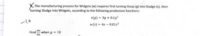 CThe manufacturing process for Widgets ( \( w \) ) requires first turning Goop \( (\mathrm{g}) \) into Sludge (s), then turni