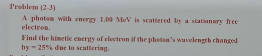 Solved Problem (2-3) A photon with energy 1.00 MeV is | Chegg.com