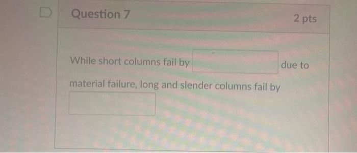 Solved Question 7 2 pts While short columns fail by due to | Chegg.com