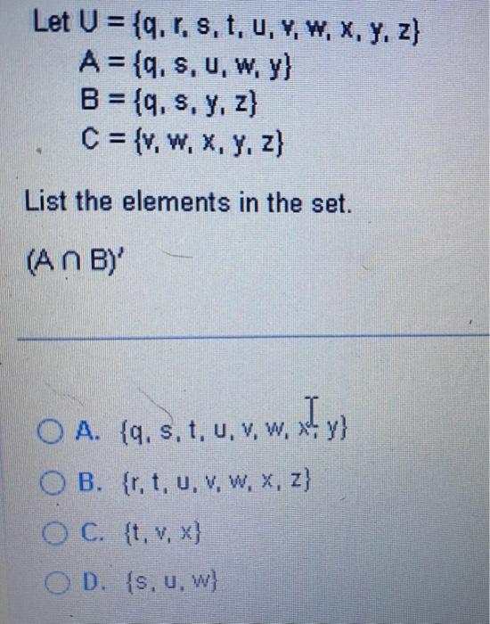 \[ \begin{array}{l} U=\{q, r, s, t, u, v, w, x, y, z\} \\ A=\{q, s, u, w, y\} \\ B=\{q, s, y, z\} \\ C=\{v, w, x, y, z\} \end