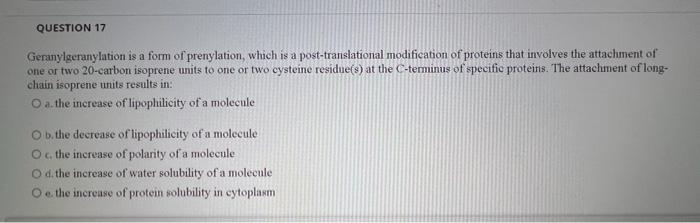 Solved QUESTION 17 Geranylgeranylation is a form of
