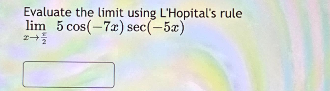 Solved Evaluate The Limit Using Lhopitals