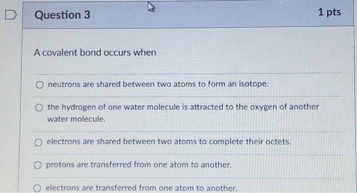Solved Question 3 1 pts A covalent bond occurs when neutrons Chegg com
