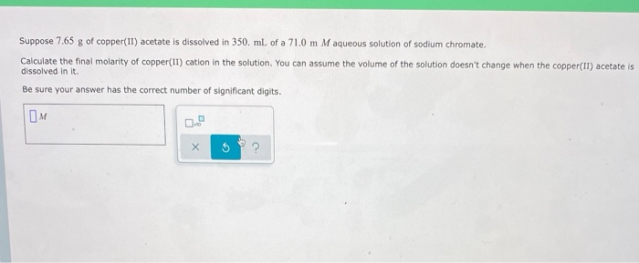 Solved Suppose 7.65 G Of Copper(ii) Acetate Is Dissolved In 