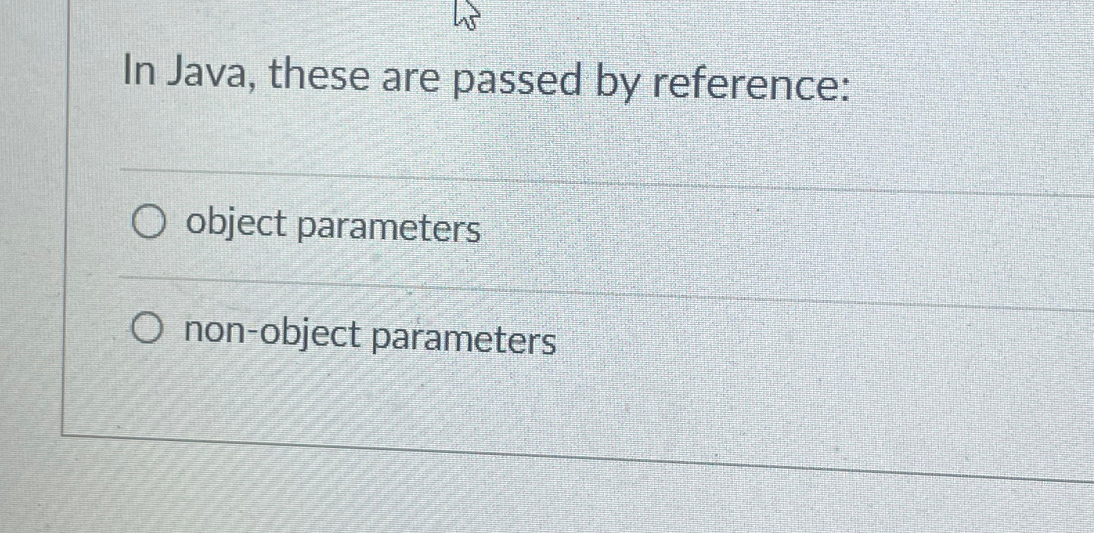 Solved In Java, these are passed by reference:object | Chegg.com