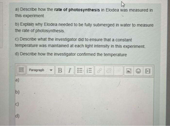 a) Describe how the rate of photosynthesis in Elodea was measured in this experiment b) Explain why Elodea needed to be fully