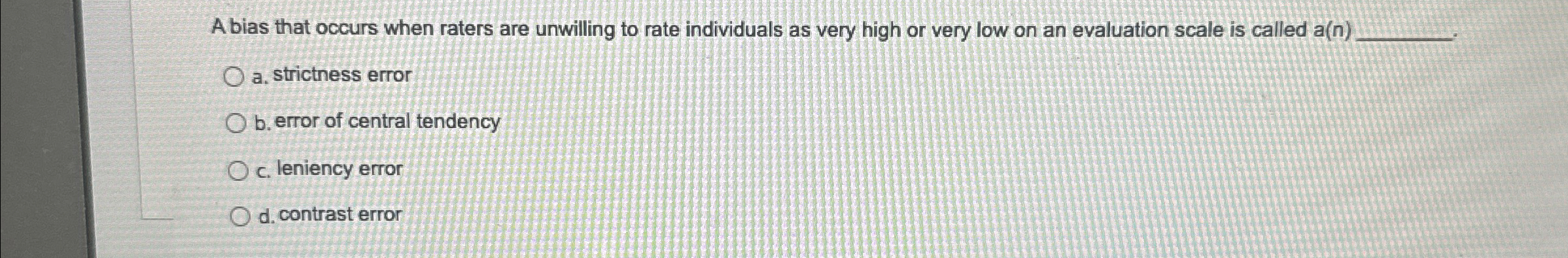 Solved A bias that occurs when raters are unwilling to rate | Chegg.com