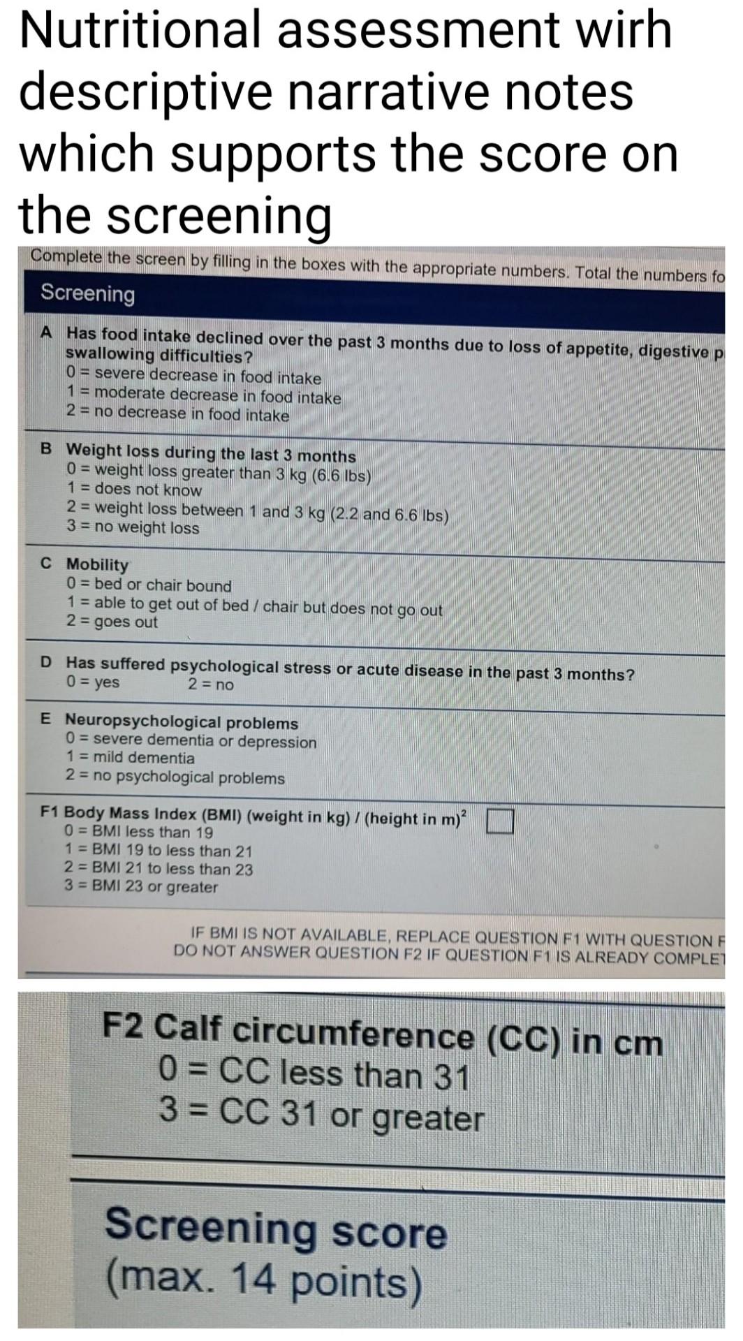 Nutritional assessment wirh descriptive narrative notes which supports the score on the screening Complete the screen by fill