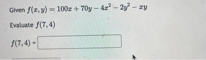 Solved Given F X Y 100x 70y−4x2−2y2−xy Evaluate F 7 4