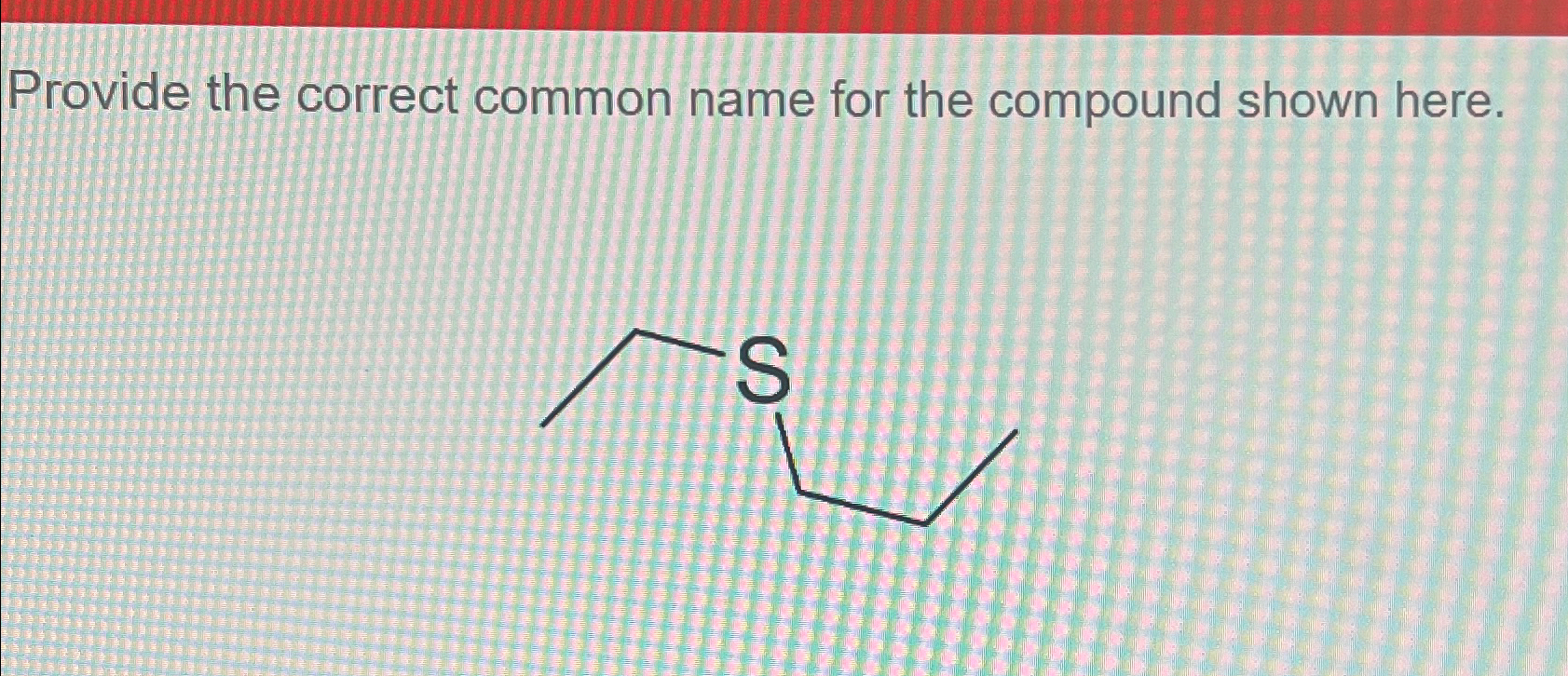 Solved Provide the correct common name for the compound | Chegg.com