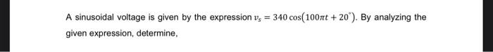Solved A sinusoidal voltage is given by the expression vs = | Chegg.com