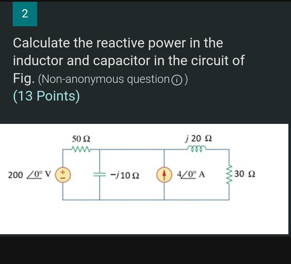 Solved 2 Calculate the reactive power in the inductor and | Chegg.com