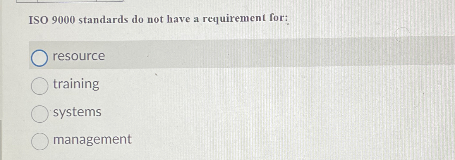 Solved ISO 9000 ﻿standards do not have a requirement | Chegg.com