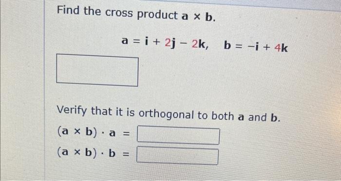 Solved Find The Cross Product A×b. A=i+2j−2k,b=−i+4k Verify | Chegg.com