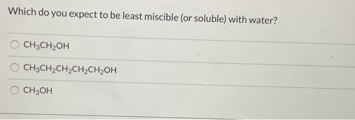 Solved Which Do You Expect To Be Least Miscible (or Soluble) | Chegg.com