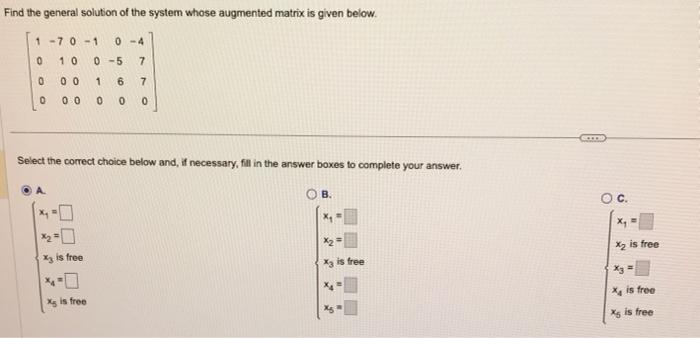 Find the general solution of the system whose augmented matrix is given below.
\[
\left[\begin{array}{rrrrrr}
1 & -7 & 0 & -1