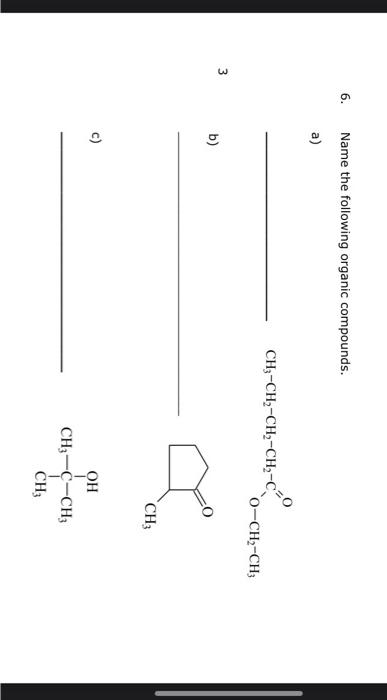 Solved 6. Name the following organic compounds. a) b) c) | Chegg.com