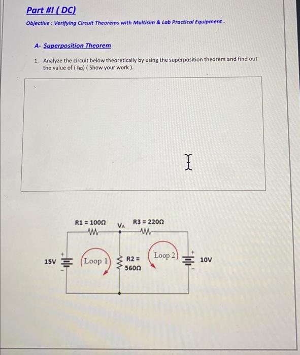 Part #1 (DC)
Objective : Verifying Circuit Theorems with Multisim & Lab Practical Equipment.
A- Superposition Theorem
1. Anal