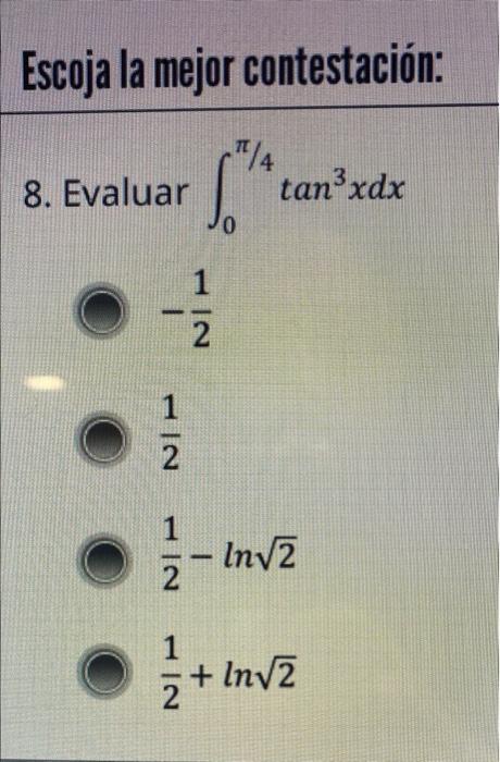 Escoja la mejor contestación: 8. Evaluar tan?xdx 0 1 2 NI 1 2 1 Inv2 - NI 2 1 + Inv2 NI