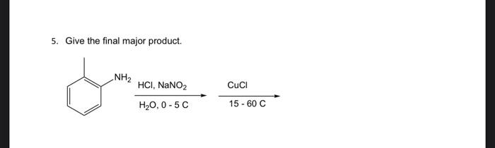 Solved 5. Give the final major product. NH2 Cuci HCI, NaNO2 | Chegg.com