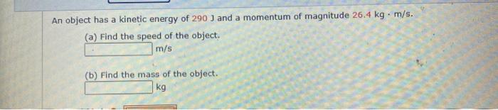 Solved An object has a kinetic energy of 290 J and a | Chegg.com