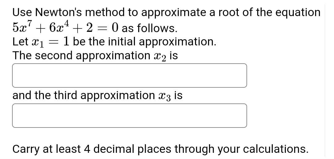 Solved Use Newtons Method To Approximate A Root Of The