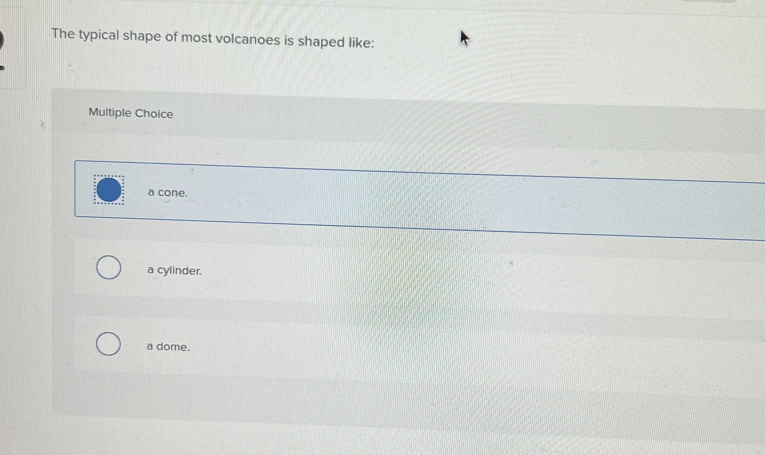 Solved The typical shape of most volcanoes is shaped | Chegg.com