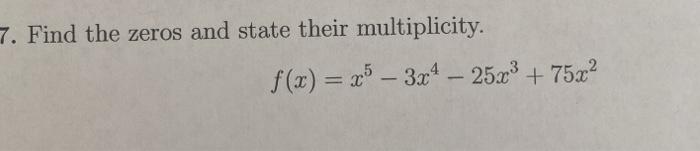 Solved 7. Find the zeros and state their multiplicity. f(x) | Chegg.com