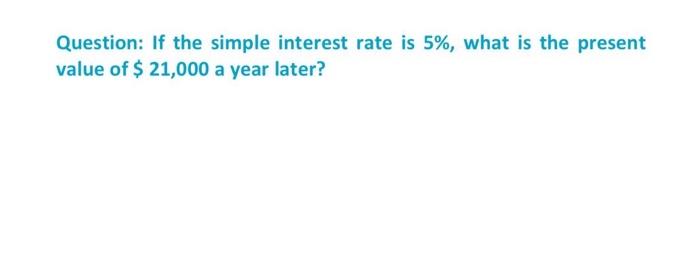 Solved Question: If the simple interest rate is 5%, what is | Chegg.com