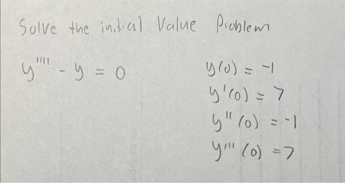 Solve the initial Value Problem \[ \begin{array}{ll} y^{\prime \prime \prime \prime}-y=0 & y(0)=-1 \\ & y^{\prime}(0)=7 \\ &