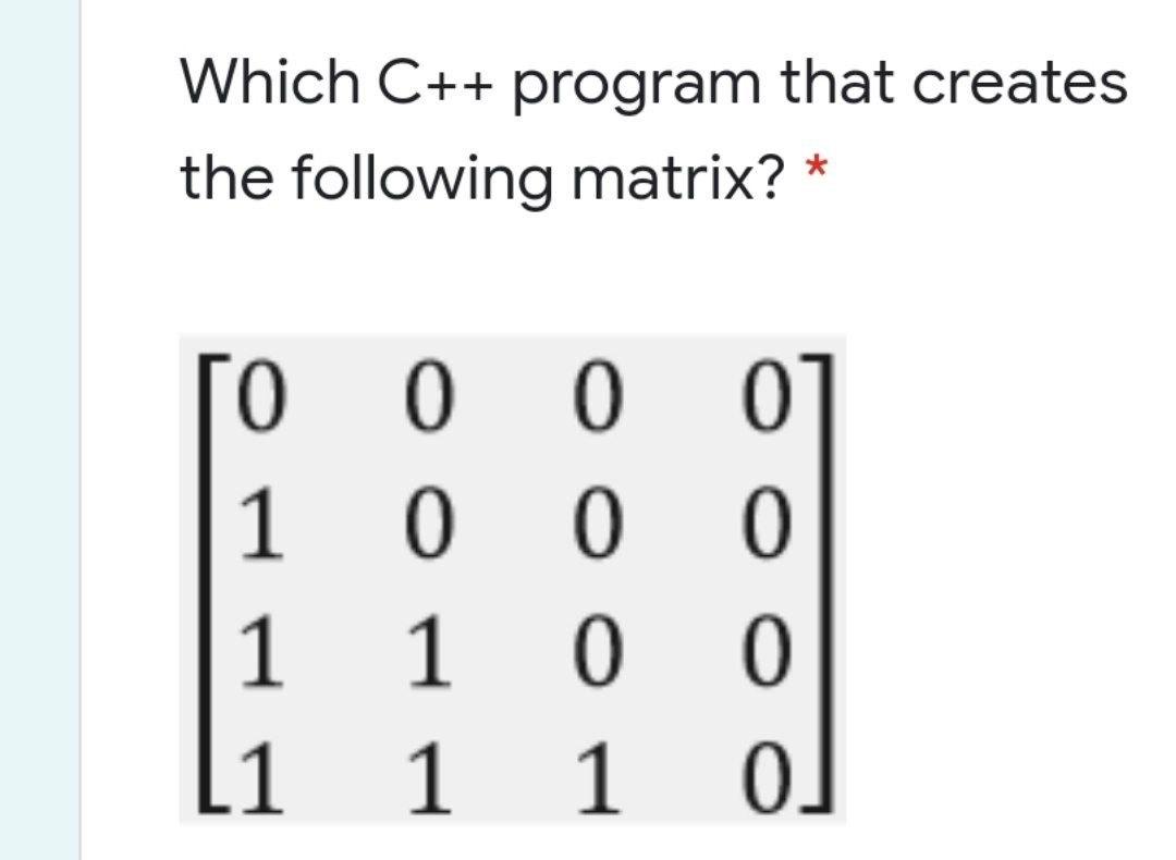Solved Which C++ program that creates the following matrix? | Chegg.com
