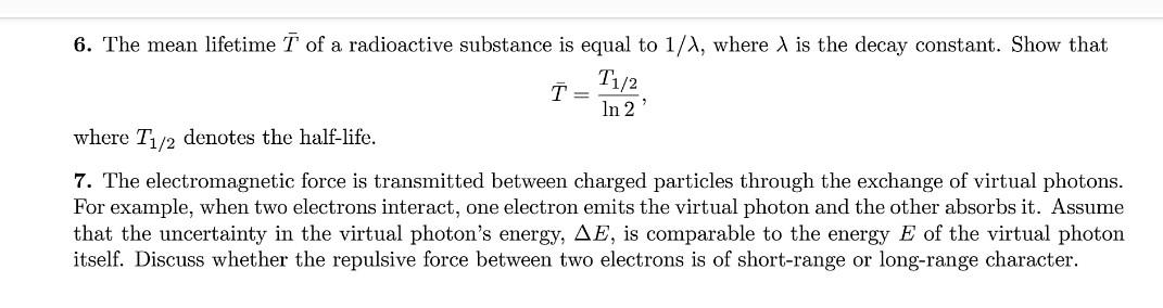 Solved 6. The mean lifetime Tˉ of a radioactive substance is | Chegg.com