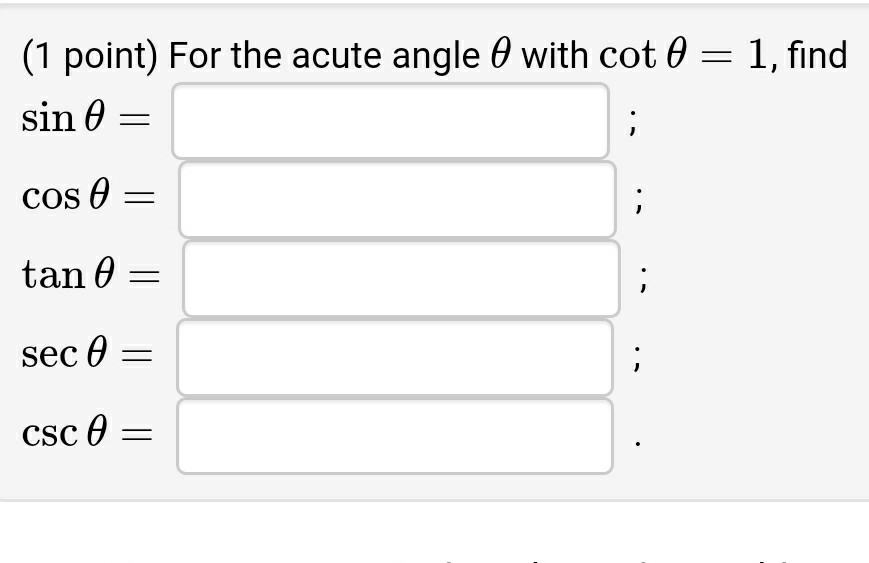 Solved (1 point) For the acute angle with cot 0 = 1, find