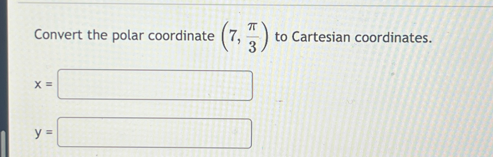 Solved Convert the polar coordinate (7,π3) ﻿to Cartesian | Chegg.com