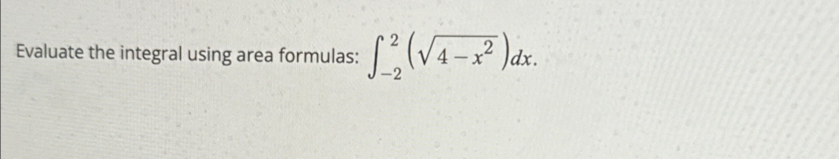 Solved Evaluate the integral using area formulas: | Chegg.com