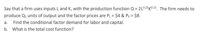 Solved Say that a firm uses inputs L and K, with the | Chegg.com