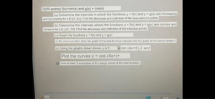 2) \( (50 \) points \( f(x)=\sin (x) \) and \( g(x)=\cos (x) \)
(a) Dotemine the intervals in which the functions \( y=f(x) \