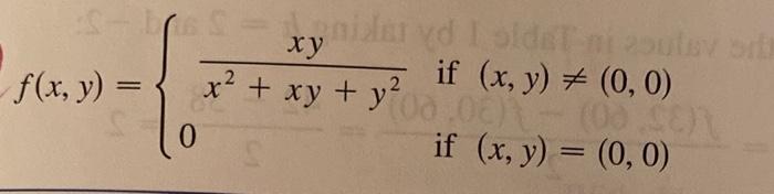 \( f(x, y)=\left\{\begin{array}{ll}\frac{x y}{x^{2}+x y+y^{2}} & \text { if }(x, y) \neq(0,0) \\ 0 & \text { if }(x, y)=(0,0)