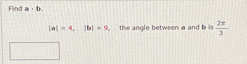 Solved Find A*b.|a|=4,|b|=9, ﻿the Angle Between A And B ﻿is | Chegg.com