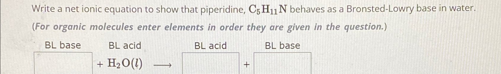 Solved Write a net ionic equation to show that piperidine, | Chegg.com